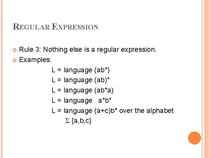 REGULAR EXPRESSION Rule 3: Nothing else is a regular expression. Examples: L = language