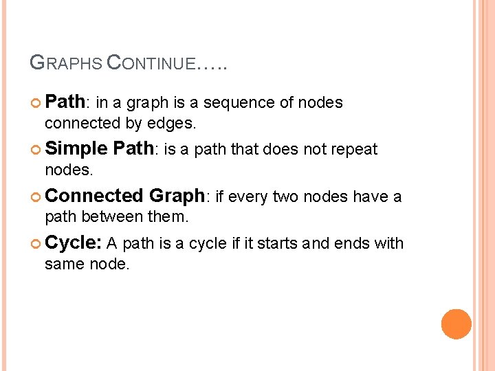 GRAPHS CONTINUE…. . Path: in a graph is a sequence of nodes connected by