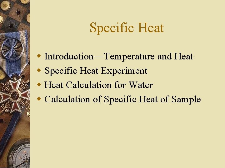Specific Heat w Introduction—Temperature and Heat w Specific Heat Experiment w Heat Calculation for