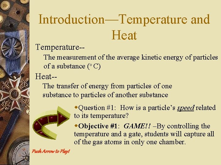 Introduction—Temperature and Heat Temperature-- The measurement of the average kinetic energy of particles of