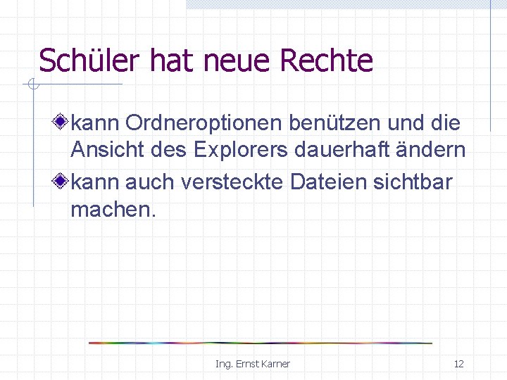 Schüler hat neue Rechte kann Ordneroptionen benützen und die Ansicht des Explorers dauerhaft ändern