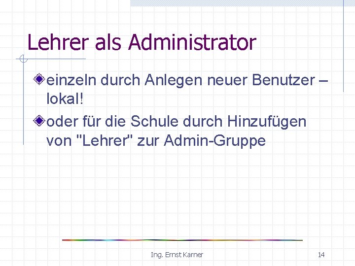 Lehrer als Administrator einzeln durch Anlegen neuer Benutzer – lokal! oder für die Schule