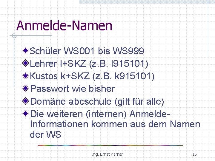 Anmelde-Namen Schüler WS 001 bis WS 999 Lehrer l+SKZ (z. B. l 915101) Kustos