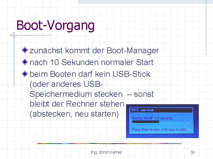 Boot-Vorgang zunächst kommt der Boot-Manager nach 10 Sekunden normaler Start beim Booten darf kein