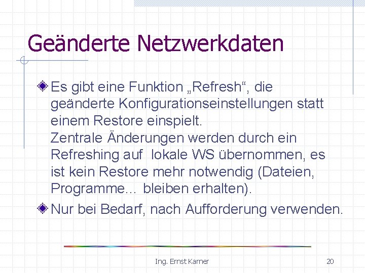 Geänderte Netzwerkdaten Es gibt eine Funktion „Refresh“, die geänderte Konfigurationseinstellungen statt einem Restore einspielt.