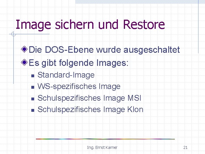 Image sichern und Restore Die DOS-Ebene wurde ausgeschaltet Es gibt folgende Images: n n