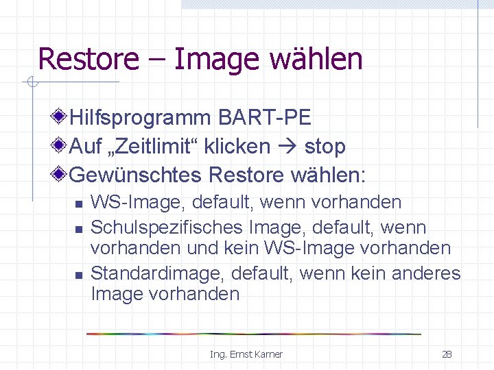 Restore – Image wählen Hilfsprogramm BART-PE Auf „Zeitlimit“ klicken stop Gewünschtes Restore wählen: n