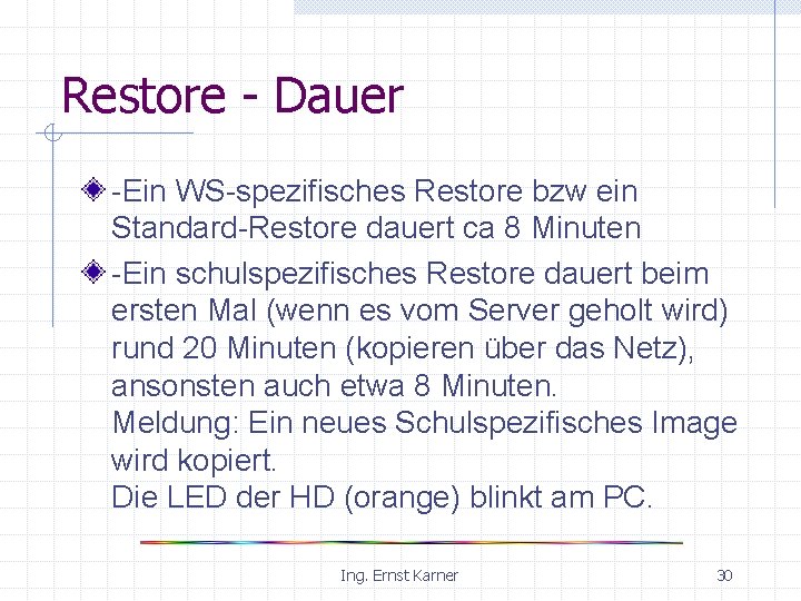 Restore - Dauer -Ein WS-spezifisches Restore bzw ein Standard-Restore dauert ca 8 Minuten -Ein