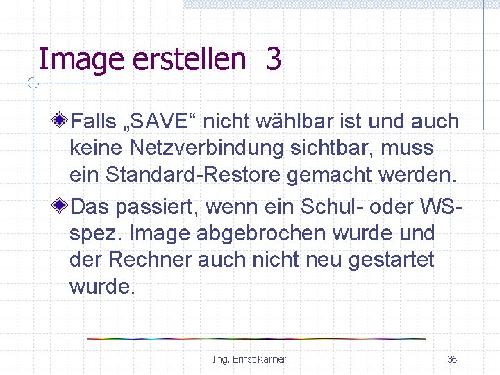 Image erstellen 3 Falls „SAVE“ nicht wählbar ist und auch keine Netzverbindung sichtbar, muss