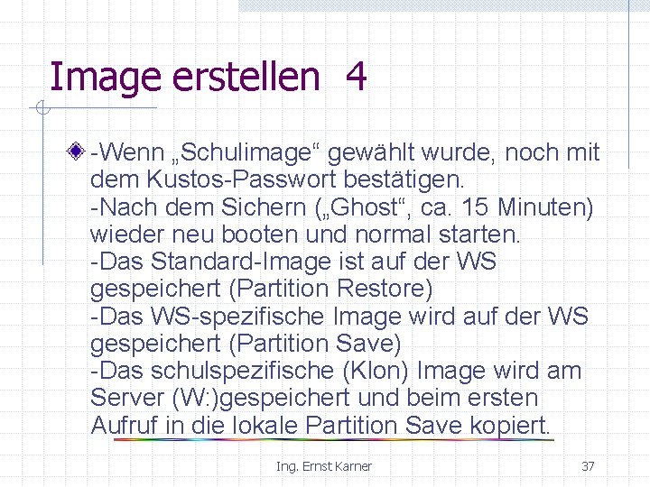 Image erstellen 4 -Wenn „Schulimage“ gewählt wurde, noch mit dem Kustos-Passwort bestätigen. -Nach dem