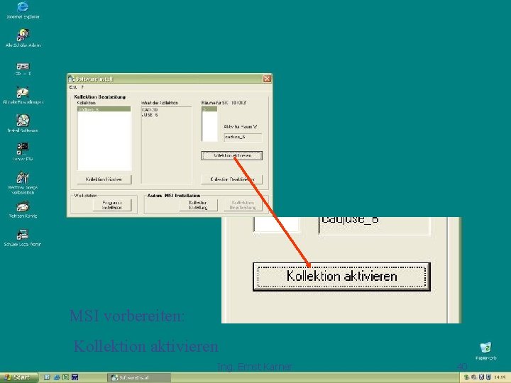 MSI vorbereiten - aktivieren MSI vorbereiten: Kollektion aktivieren Ing. Ernst Karner 40 