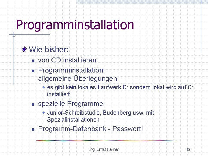 Programminstallation Wie bisher: n n von CD installieren Programminstallation allgemeine Überlegungen w es gibt