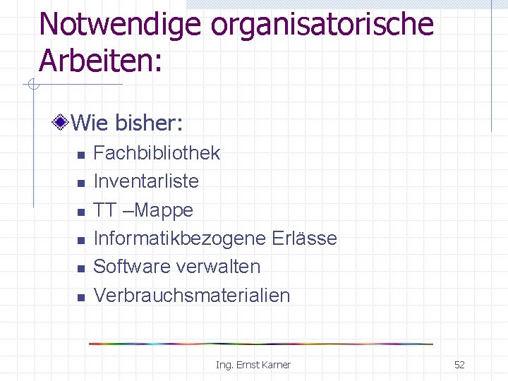 Notwendige organisatorische Arbeiten: Wie bisher: n n n Fachbibliothek Inventarliste TT –Mappe Informatikbezogene Erlässe