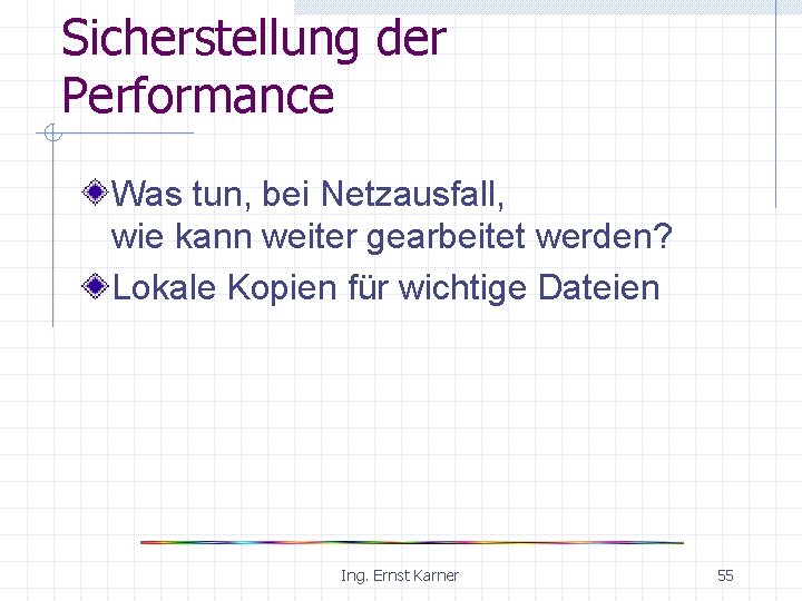 Sicherstellung der Performance Was tun, bei Netzausfall, wie kann weiter gearbeitet werden? Lokale Kopien