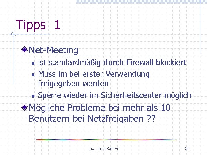 Tipps 1 Net-Meeting n n n ist standardmäßig durch Firewall blockiert Muss im bei
