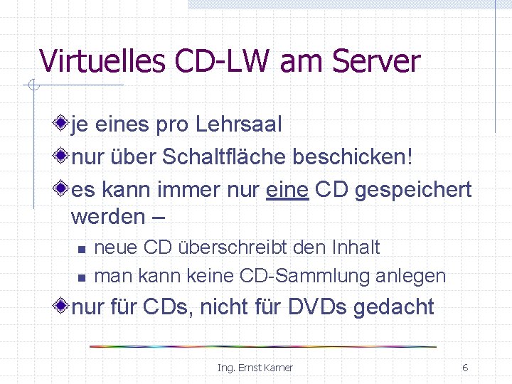 Virtuelles CD-LW am Server je eines pro Lehrsaal nur über Schaltfläche beschicken! es kann