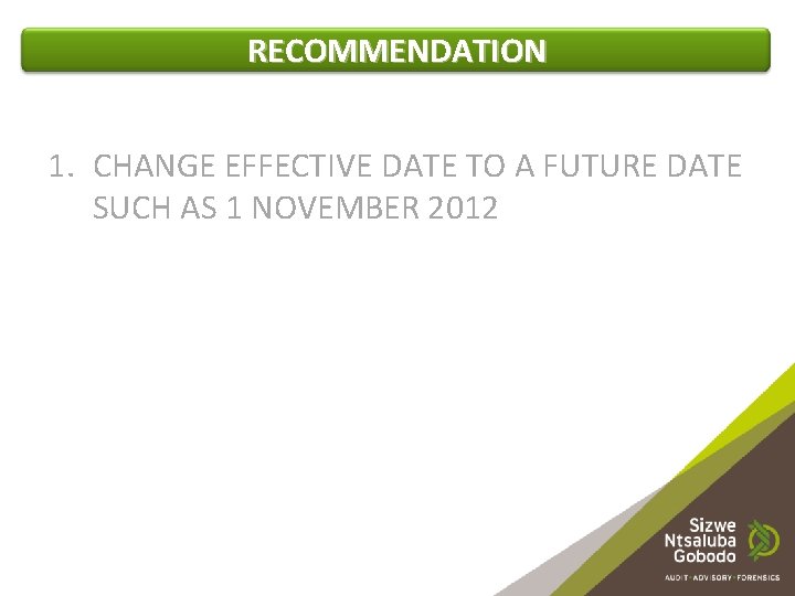 RECOMMENDATION 1. CHANGE EFFECTIVE DATE TO A FUTURE DATE SUCH AS 1 NOVEMBER 2012
