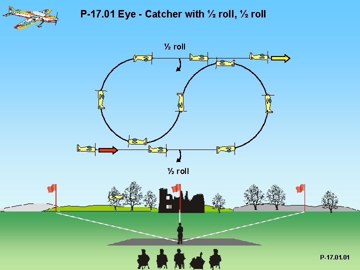 P-17. 01 Eye - Catcher with ½ roll, ½ roll P-17. 01 