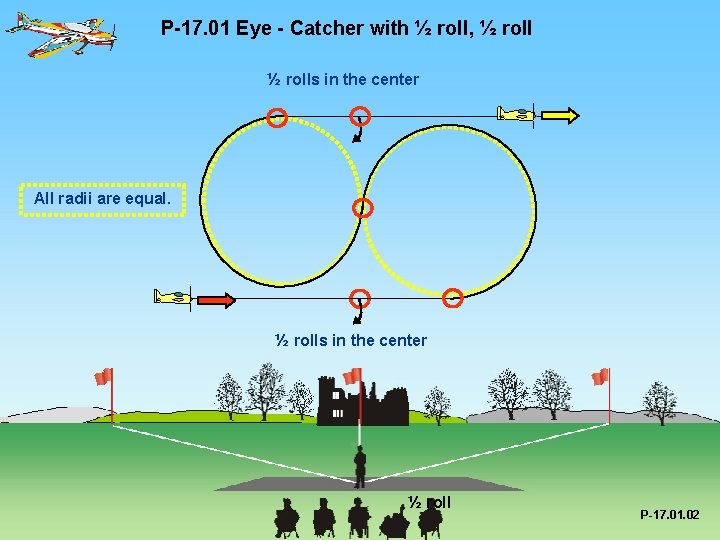 P-17. 01 Eye - Catcher with ½ roll, ½ rolls in the center All