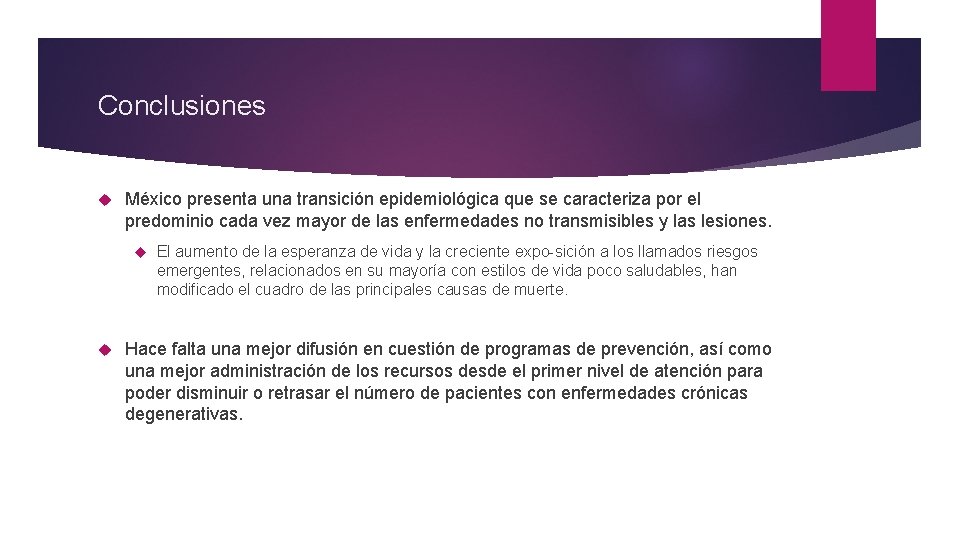 Conclusiones México presenta una transición epidemiológica que se caracteriza por el predominio cada vez