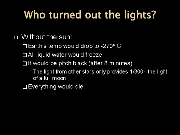 Who turned out the lights? � Without the sun: � Earth’s temp would drop Who turned out the lights? � Without the sun: � Earth’s temp would drop