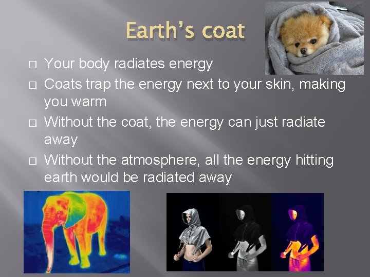 Earth’s coat � � Your body radiates energy Coats trap the energy next to