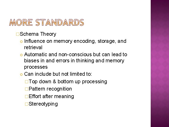 �Schema Theory Influence on memory encoding, storage, and retrieval Automatic and non-conscious but can