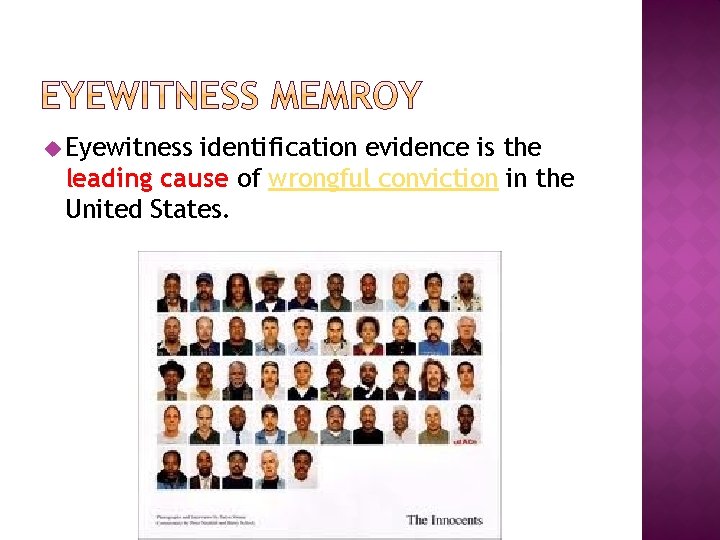 u Eyewitness identification evidence is the leading cause of wrongful conviction in the United