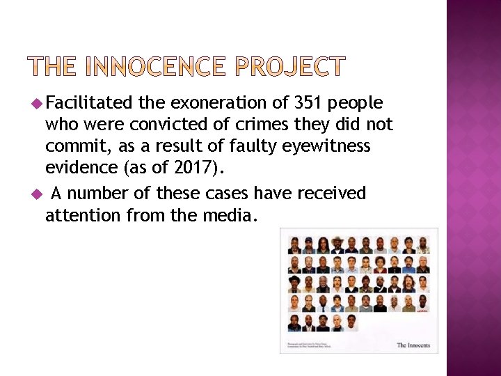 u Facilitated the exoneration of 351 people who were convicted of crimes they did