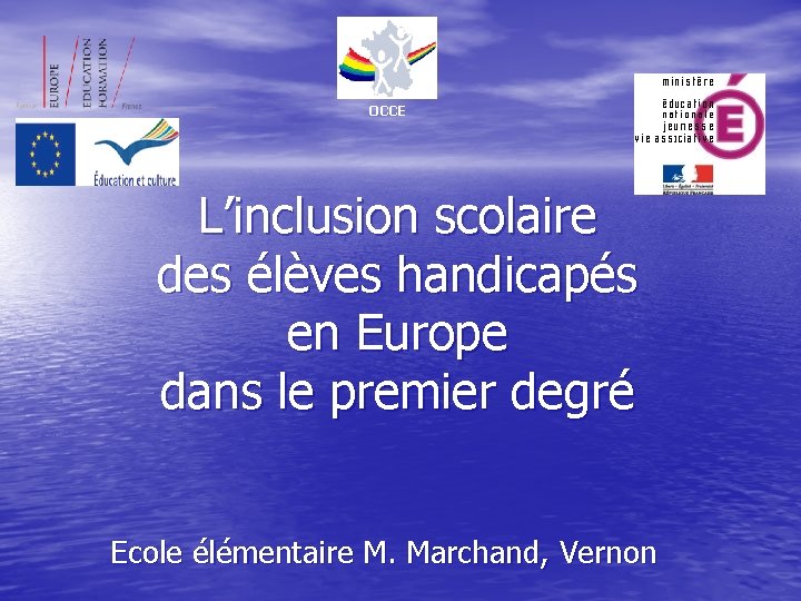 OCCE L’inclusion scolaire des élèves handicapés en Europe dans le premier degré Ecole élémentaire