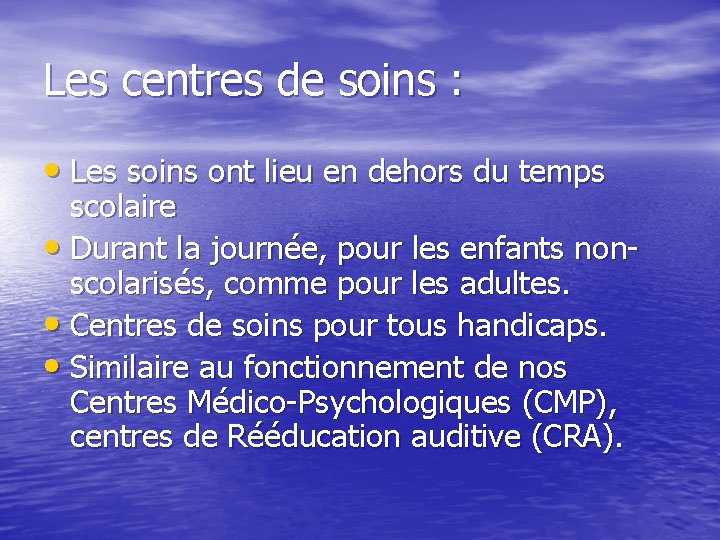 Les centres de soins : • Les soins ont lieu en dehors du temps