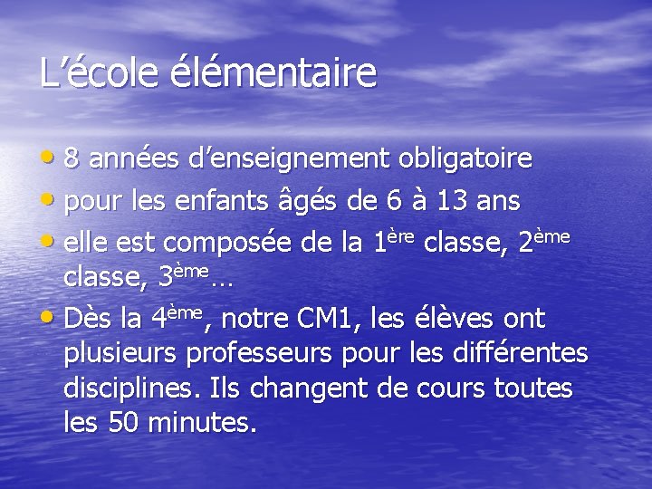 L’école élémentaire • 8 années d’enseignement obligatoire • pour les enfants âgés de 6