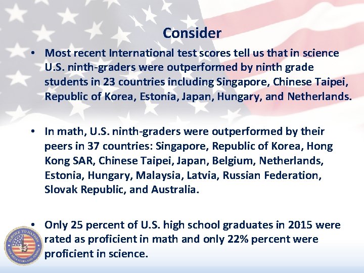 Consider • Most recent International test scores tell us that in science U. S.
