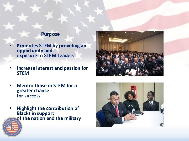 Purpose • Promotes STEM by providing an opportunity and exposure to STEM Leaders •