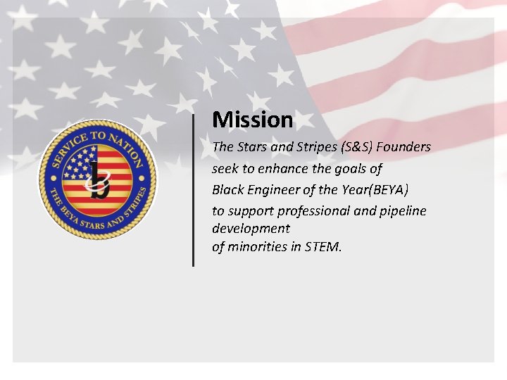 Mission The Stars and Stripes (S&S) Founders seek to enhance the goals of Black