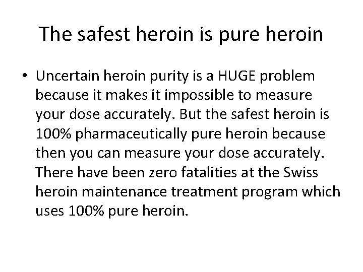 The safest heroin is pure heroin • Uncertain heroin purity is a HUGE problem