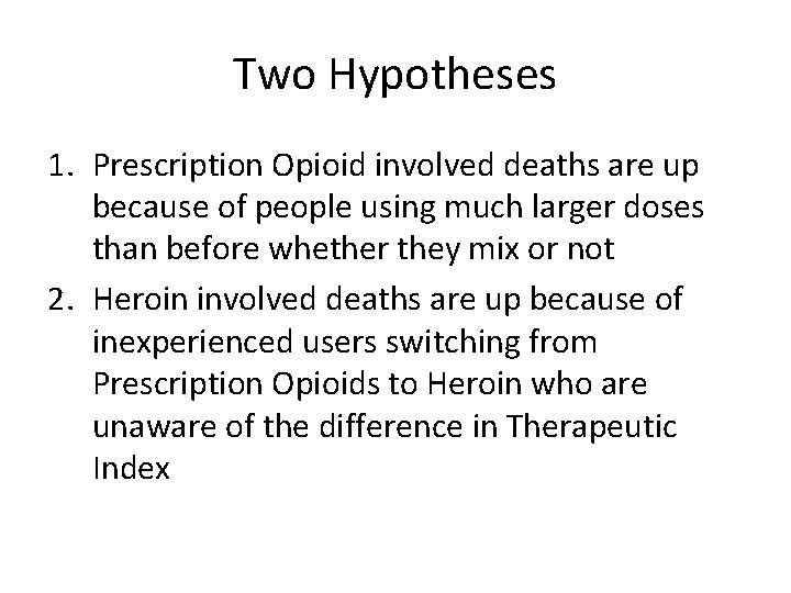 Two Hypotheses 1. Prescription Opioid involved deaths are up because of people using much