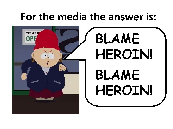 For the media the answer is: BLAME HEROIN! 