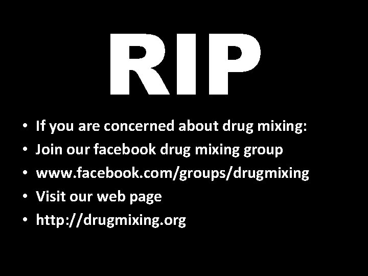  • • • RIP If you are concerned about drug mixing: Join our