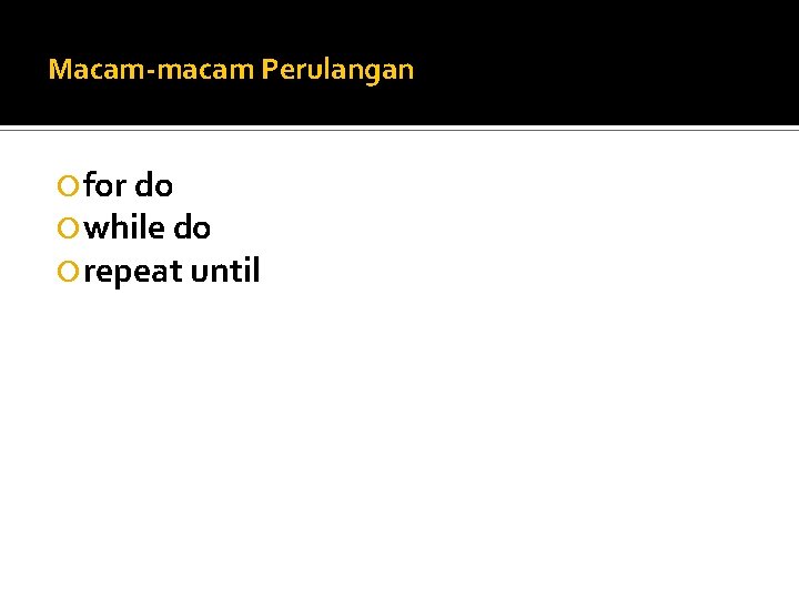 Macam-macam Perulangan for do while do repeat until 