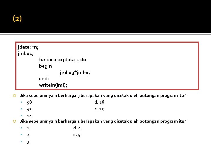 (2) jdata: =n; jml: =1; for i: = 0 to jdata-1 do begin jml: