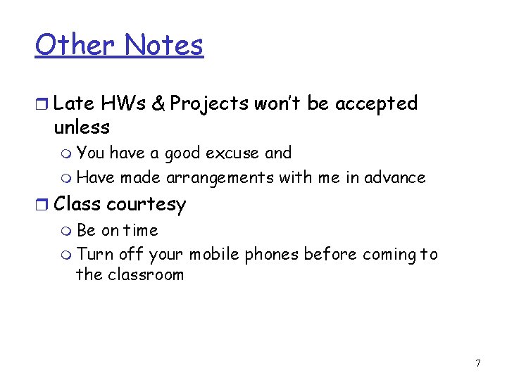 Other Notes r Late HWs & Projects won’t be accepted unless m You have