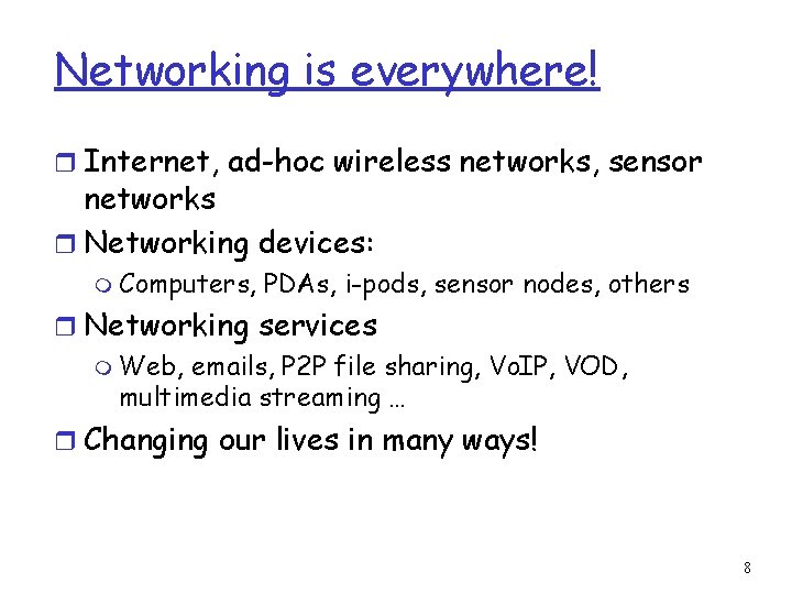 Networking is everywhere! r Internet, ad-hoc wireless networks, sensor networks r Networking devices: m