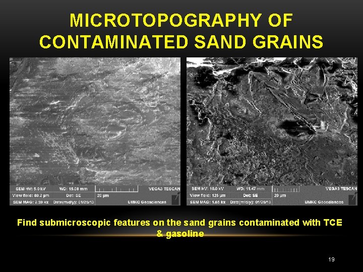 MICROTOPOGRAPHY OF CONTAMINATED SAND GRAINS Find submicroscopic features on the sand grains contaminated with