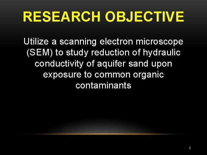 RESEARCH OBJECTIVE Utilize a scanning electron microscope (SEM) to study reduction of hydraulic conductivity