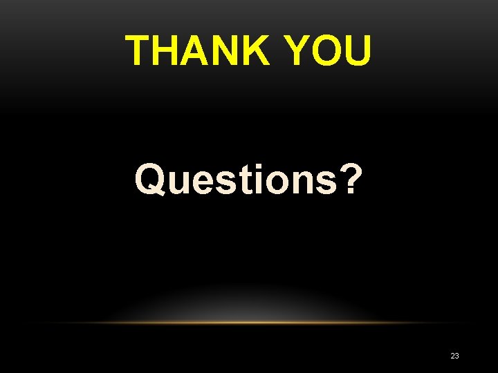 THANK YOU Questions? 23 