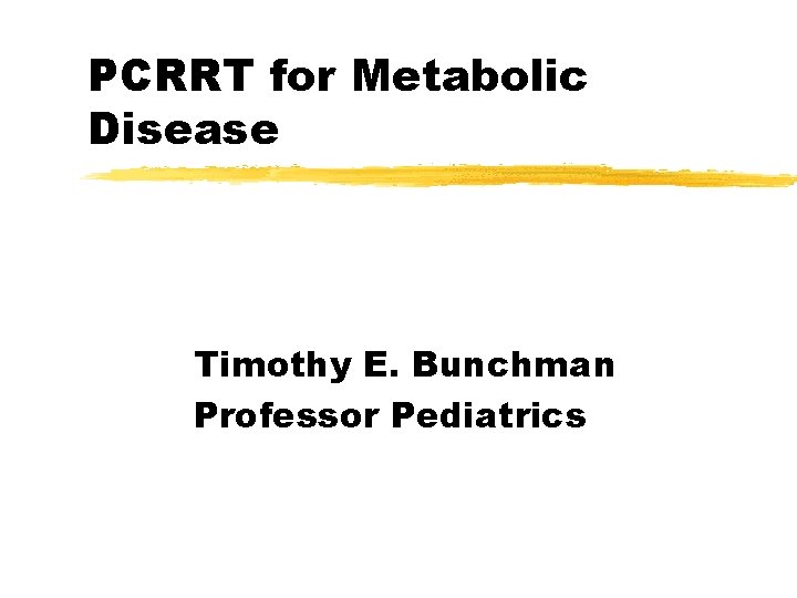 PCRRT for Metabolic Disease Timothy E. Bunchman Professor Pediatrics 