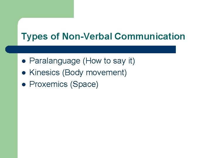 Types of Non-Verbal Communication l l l Paralanguage (How to say it) Kinesics (Body