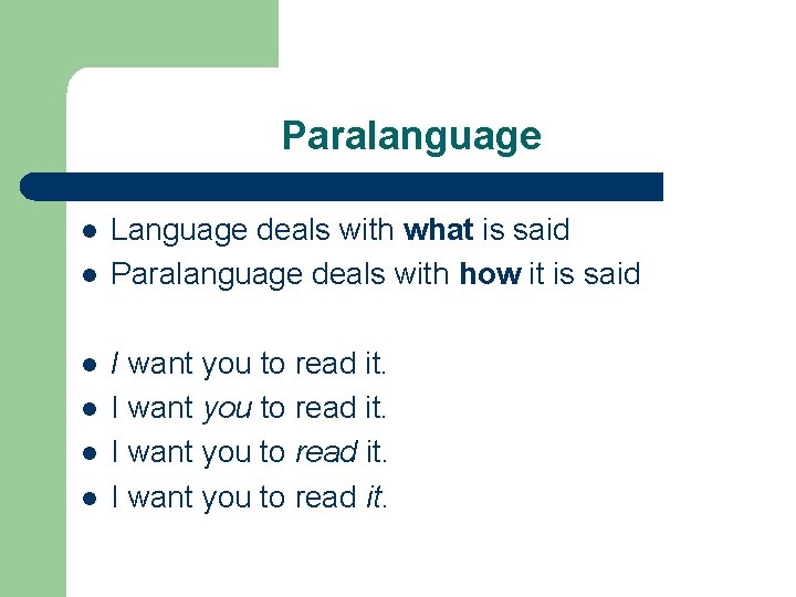 Paralanguage l l l Language deals with what is said Paralanguage deals with how