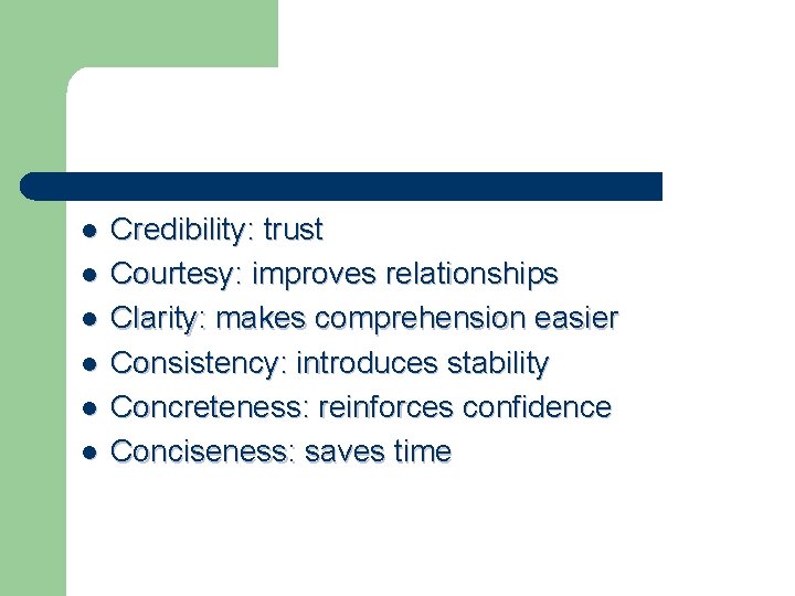 l l l Credibility: trust Courtesy: improves relationships Clarity: makes comprehension easier Consistency: introduces